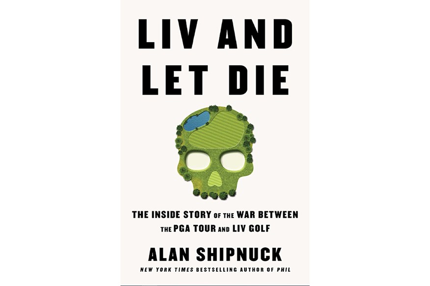 LIV and Let Die is Alan Shipnuck's new golf book