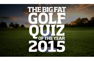 Big Fat Golf Quiz Of The Year 2015