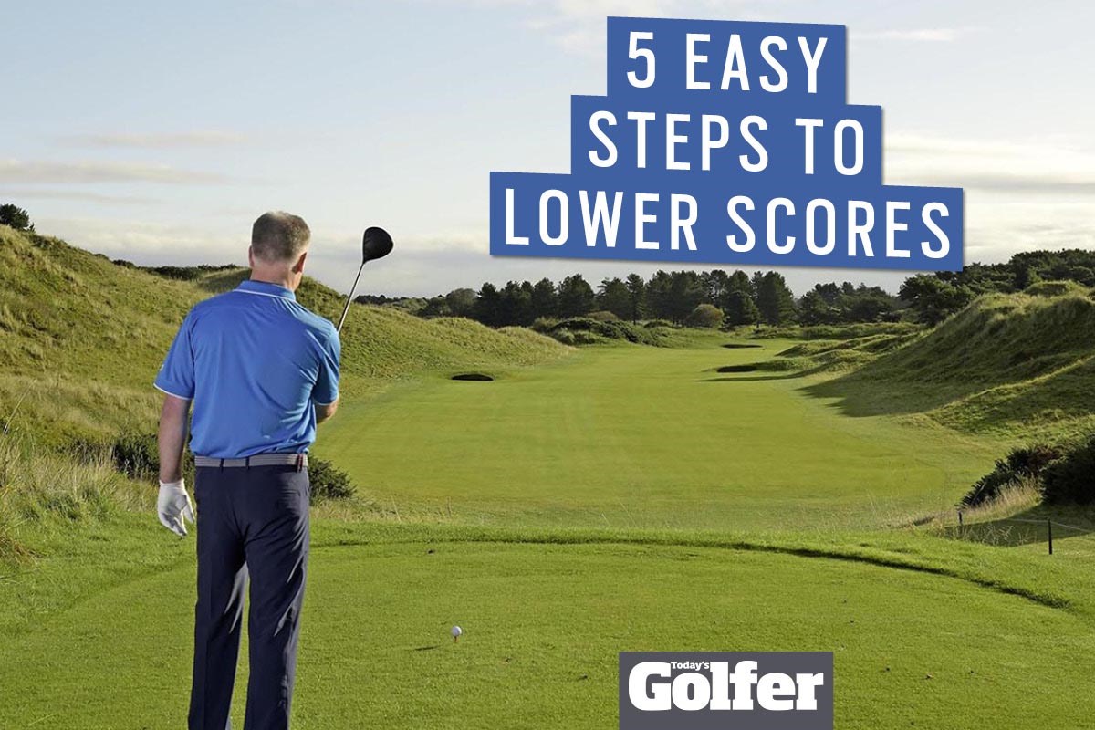 How to lower your golf scores in five easy steps | Today's Golfer