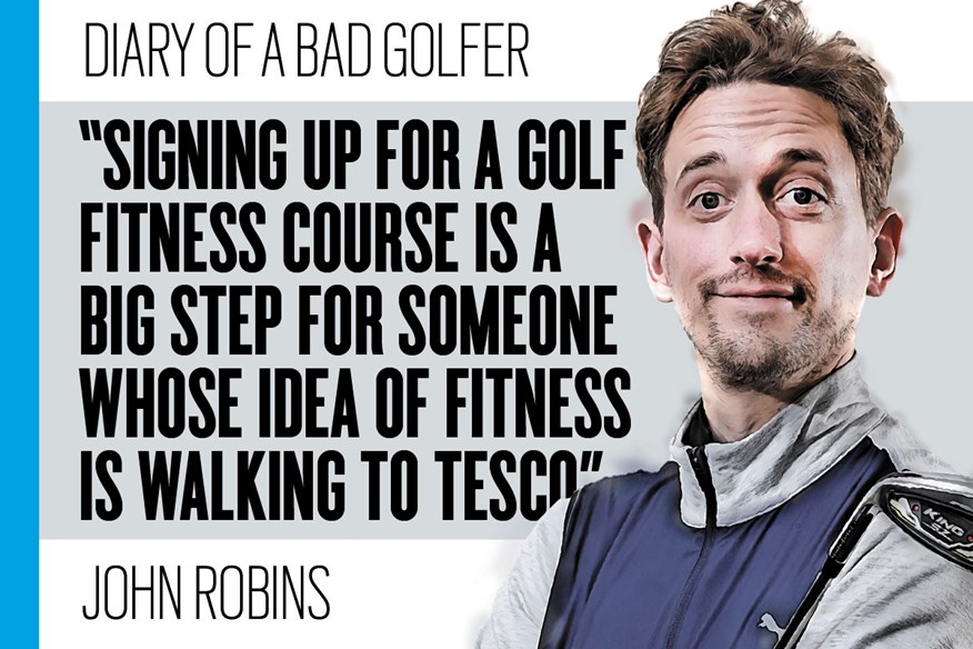 Bad Golf's John Robins has signed up for a golf fitness course to gain yards.